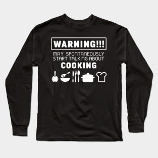 Warning, may spontaneously start talking about cooking Long Sleeve T-Shirt